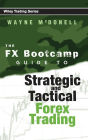 The FX Bootcamp Guide to Strategic and Tactical Forex Trading / Edition 1