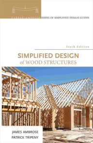 Title: Simplified Design of Wood Structures / Edition 6, Author: James Ambrose