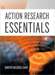 Title: Action Research Essentials / Edition 1, Author: Dorothy Valcarcel Craig