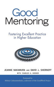 Title: Good Mentoring: Fostering Excellent Practice in Higher Education / Edition 1, Author: Jeanne Nakamura