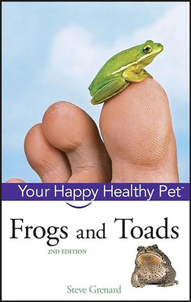 Frogs and Toads: Your Happy Healthy Pet