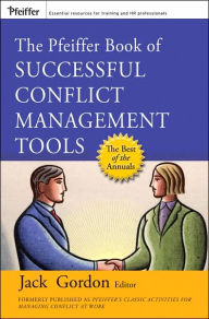 Title: The Pfeiffer Book of Successful Conflict Management Tools / Edition 1, Author: Jack Gordon