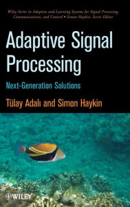 Title: Adaptive Signal Processing: Next Generation Solutions / Edition 1, Author: Tülay Adali