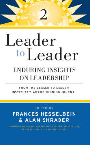 Title: Leader to Leader 2: Enduring Insights on Leadership from the Leader to Leader Institute's Award Winning Journal / Edition 1, Author: Frances Hesselbein
