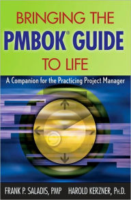 Title: Bringing the PMBOK Guide to Life: A Companion for the Practicing Project Manager / Edition 1, Author: Frank P. Saladis