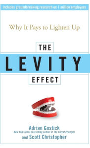 Title: The Levity Effect: Why it Pays to Lighten Up, Author: Adrian Gostick