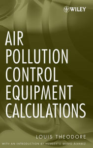 Title: Air Pollution Control Equipment Calculations / Edition 1, Author: Louis Theodore