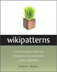 Wikipatterns: A Practical Guide to Improving Productivity and Collaboration in Your Organization
