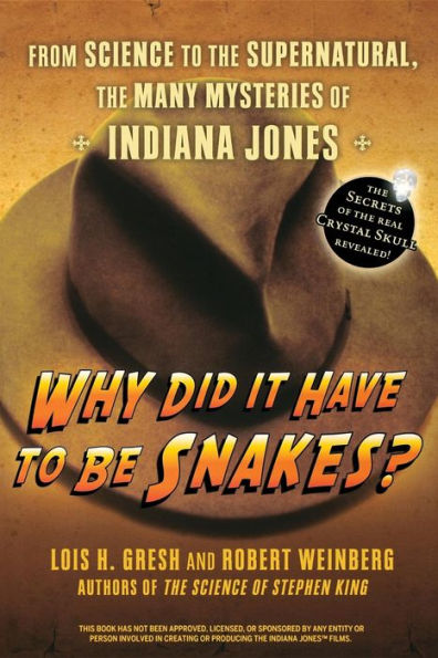 Why Did It Have To Be Snakes: From Science to the Supernatural, The Many Mysteries of Indiana Jones