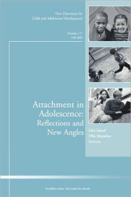 Attachment in Adolescence: Reflections and New Angles: New Directions for Child and Adolescent Development / Edition 1