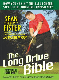 Title: The Long-Drive Bible: How You Can Hit the Ball Longer, Straighter, and More Consistently, Author: Sean Fister