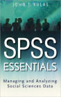 SPSS Essentials: Managing and Analyzing Social Sciences Data / Edition 1