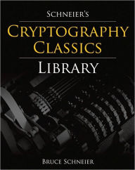 Schneier's Cryptography Classics Library: Applied Cryptography, Secrets and Lies, and Practical Cryptography