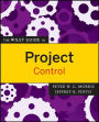 The Wiley Guide to Project Control / Edition 1