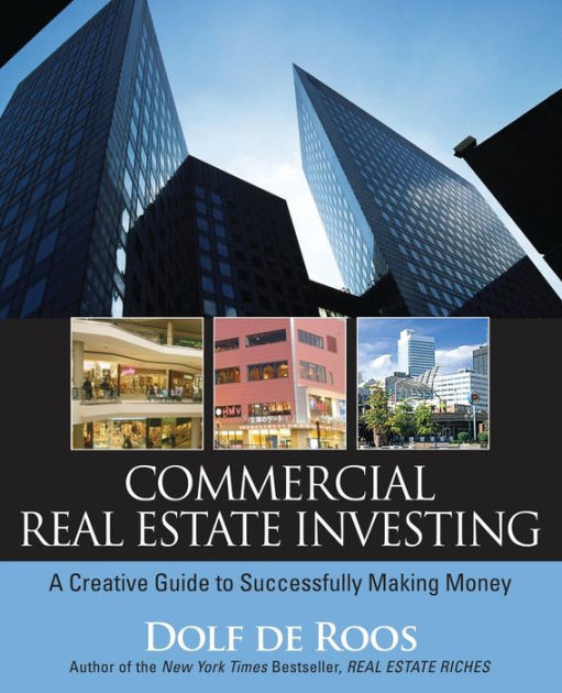 Commercial Real Estate Investing A Creative Guide to Succesfully
