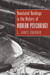 Title: Annotated Readings in the History of Modern Psychology / Edition 1, Author: C. James Goodwin