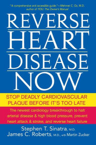 Title: Reverse Heart Disease Now: Stop Deadly Cardiovascular Plaque Before It's Too Late, Author: Stephen T. Sinatra M.D.