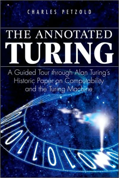 The Annotated Turing: A Guided Tour Through Alan Turing's Historic Paper on Computability and the Turing Machine / Edition 1