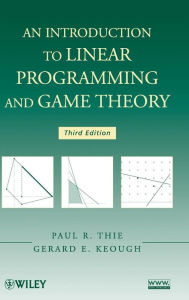Title: An Introduction to Linear Programming and Game Theory / Edition 3, Author: Paul R. Thie