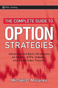 Title: The Complete Guide to Option Strategies: Advanced and Basic Strategies on Stocks, ETFs, Indexes, and Stock Index Futures, Author: Michael Mullaney