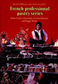 Petits Fours, Chocolate, Frozen Desserts, Sugar Work, Volume 3 / Edition 1