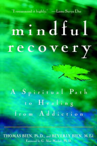 Title: Mindful Recovery: A Spiritual Path to Healing from Addiction, Author: Thomas Bien Ph.D.
