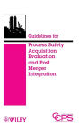 Guidelines for Process Safety Acquisition Evaluation and Post Merger Integration / Edition 1