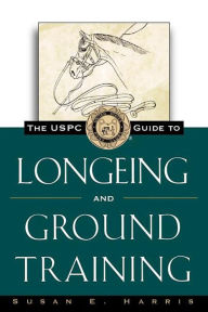 Title: The USPC Guide to Longeing and Ground Training, Author: Susan E. Harris