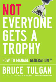 Not Everyone Gets a Trophy: How to Manage Generation Y