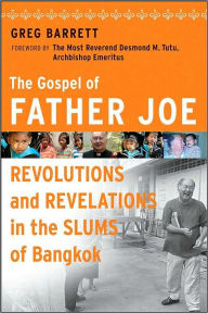 Title: The Gospel of Father Joe: Revolutions and Revelations in the Slums of Bangkok / Edition 1, Author: Greg Barrett