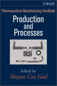 Pharmaceutical Manufacturing Handbook: Production and Processes / Edition 1