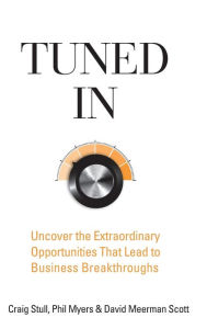 Title: Tuned In: Uncover the Extraordinary Opportunities That Lead to Business Breakthroughs, Author: Craig Stull