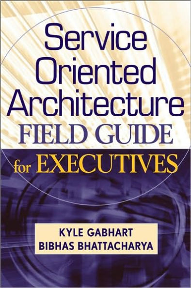 Service Oriented Architecture Field Guide for Executives