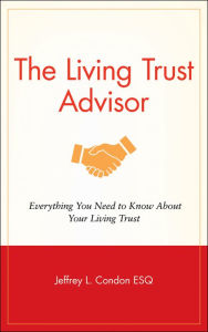 The Living Trust Advisor: Everything You Need to Know about Your Living Trust