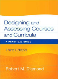 Title: Designing and Assessing Courses and Curricula: A Practical Guide / Edition 3, Author: Robert M. Diamond