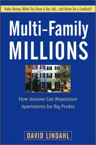 Title: Multi-Family Millions: How Anyone Can Reposition Apartments for Big Profits, Author: David Lindahl