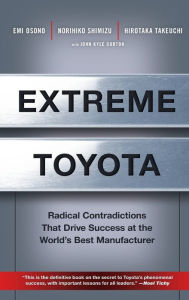 Extreme Toyota : Radical Contradictions That Drive Success at the World's Best Manufacturer