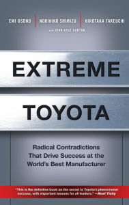 Title: Extreme Toyota: Radical Contradictions That Drive Success at the World's Best Manufacturer, Author: Emi Osono
