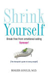 Alternative view 1 of Shrink Yourself: Break Free from Emotional Eating Forever