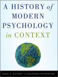 Title: A History of Modern Psychology in Context / Edition 1, Author: Wade Pickren