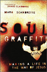 Soul Graffiti: Making a Life in the Way of Jesus