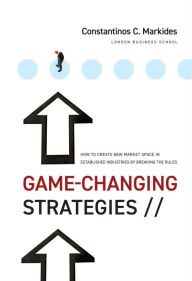 Game-Changing Strategies: How to Create New Market Space in Established Industries by Breaking the Rules