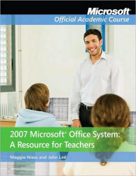 Microsoft Office System 2007: A Resource for Teachers / Edition 1