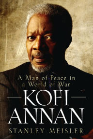 Title: Kofi Annan: A Man of Peace in a World of War, Author: Stanley Meisler