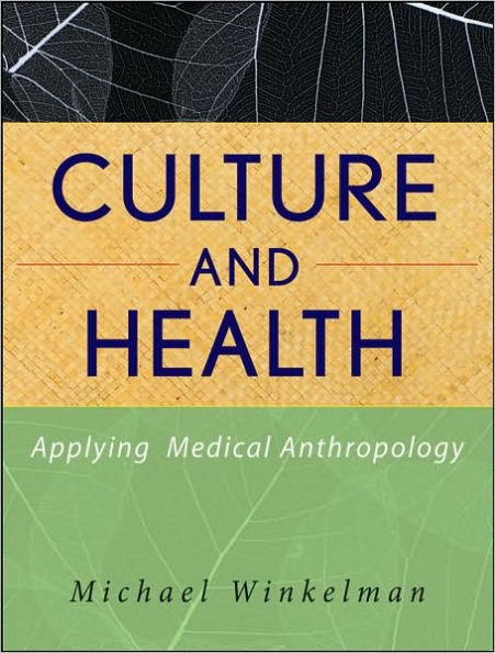 Culture and Health: Applying Medical Anthropology / Edition 1
