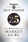 The Making of a Market Guru: Forbes Presents 25 Years of Ken Fisher