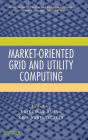 Market-Oriented Grid and Utility Computing / Edition 1
