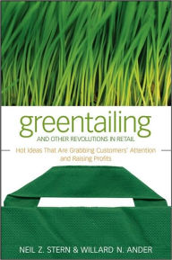 Greentailing and Other Revolutions in Retail: Hot Ideas That Are Grabbing Customer's Attention and Raising Profits