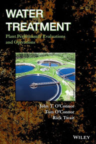 Title: Water Treatment Plant Performance Evaluations and Operations / Edition 1, Author: John T. O'Connor