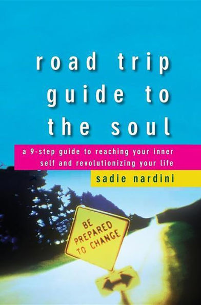 Road Trip Guide to the Soul: A 9-Step Guide to Reaching Your Inner Self and Revolutionizing Your Life